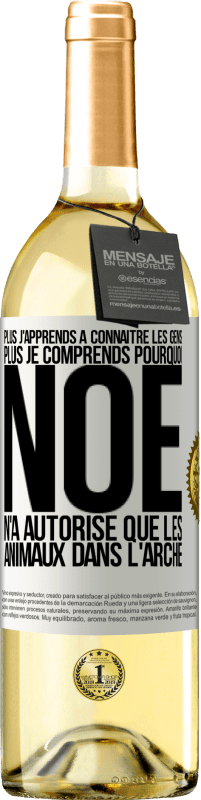 29,95 € Envoi gratuit | Vin blanc Édition WHITE Plus j'apprends à connaître les gens, plus je comprends pourquoi Noé n'a autorisé que les animaux dans l'arche Étiquette Blanche. Étiquette personnalisable Vin jeune Récolte 2025 Verdejo