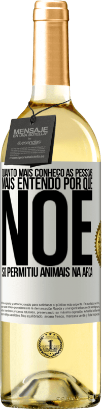 29,95 € | Vinho branco Edição WHITE Quanto mais conheço as pessoas, mais entendo por que Noé só permitiu animais na arca Etiqueta Branca. Etiqueta personalizável Vinho jovem Colheita 2024 Verdejo