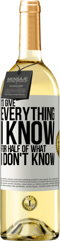 29,95 € | White Wine WHITE Edition I'd give everything I know for half of what I don't know White Label. Customizable label Young wine Harvest 2023 Verdejo