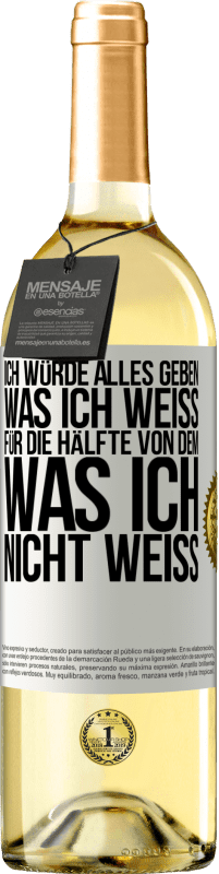 29,95 € Kostenloser Versand | Weißwein WHITE Ausgabe Ich würde alles geben, was ich weiß, für die Hälfte von dem, was ich nicht weiß Weißes Etikett. Anpassbares Etikett Junger Wein Ernte 2025 Verdejo