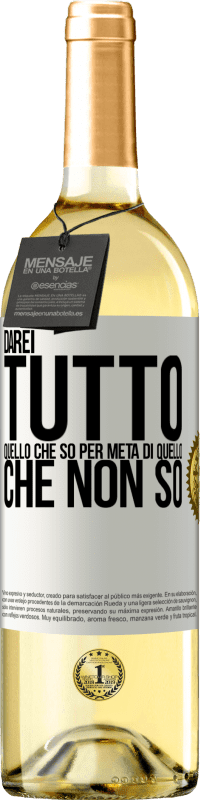 29,95 € | Vino bianco Edizione WHITE Darei tutto quello che so per metà di quello che non so Etichetta Bianca. Etichetta personalizzabile Vino giovane Raccogliere 2024 Verdejo