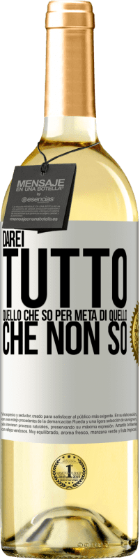 29,95 € Spedizione Gratuita | Vino bianco Edizione WHITE Darei tutto quello che so per metà di quello che non so Etichetta Bianca. Etichetta personalizzabile Vino giovane Raccogliere 2025 Verdejo