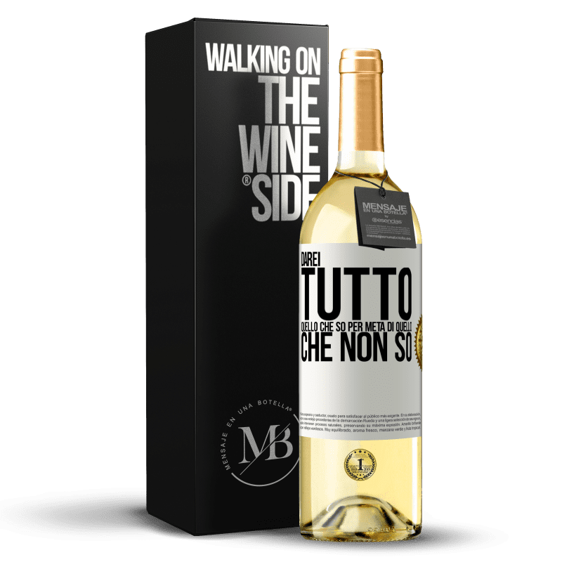 29,95 € Spedizione Gratuita | Vino bianco Edizione WHITE Darei tutto quello che so per metà di quello che non so Etichetta Bianca. Etichetta personalizzabile Vino giovane Raccogliere 2024 Verdejo