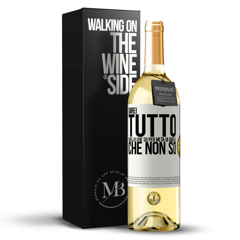 29,95 € Spedizione Gratuita | Vino bianco Edizione WHITE Darei tutto quello che so per metà di quello che non so Etichetta Bianca. Etichetta personalizzabile Vino giovane Raccogliere 2025 Verdejo