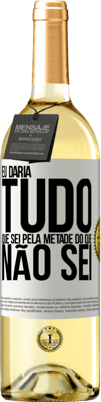 29,95 € Envio grátis | Vinho branco Edição WHITE Eu daria tudo que sei pela metade do que não sei Etiqueta Branca. Etiqueta personalizável Vinho jovem Colheita 2025 Verdejo