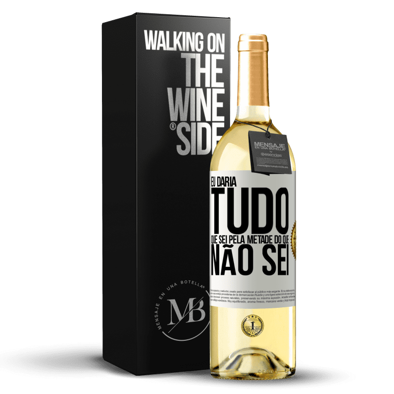 29,95 € Envio grátis | Vinho branco Edição WHITE Eu daria tudo que sei pela metade do que não sei Etiqueta Branca. Etiqueta personalizável Vinho jovem Colheita 2024 Verdejo