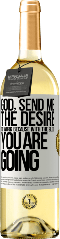 29,95 € | White Wine WHITE Edition God, send me the desire to work because with the sleep you are going White Label. Customizable label Young wine Harvest 2023 Verdejo