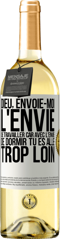 29,95 € | Vin blanc Édition WHITE Dieu, envoie-moi l'envie de travailler car avec l'envie de dormir tu es allé trop loin Étiquette Blanche. Étiquette personnalisable Vin jeune Récolte 2024 Verdejo