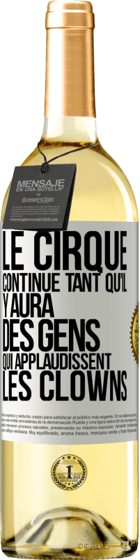 29,95 € | Vin blanc Édition WHITE Le cirque continue tant qu'il y aura des gens qui applaudissent les clowns Étiquette Blanche. Étiquette personnalisable Vin jeune Récolte 2024 Verdejo