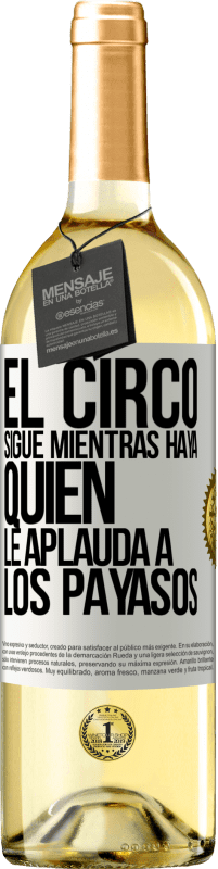 29,95 € Envío gratis | Vino Blanco Edición WHITE El circo sigue mientras haya quien le aplauda a los payasos Etiqueta Blanca. Etiqueta personalizable Vino joven Cosecha 2023 Verdejo