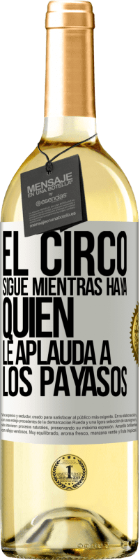 29,95 € Envío gratis | Vino Blanco Edición WHITE El circo sigue mientras haya quien le aplauda a los payasos Etiqueta Blanca. Etiqueta personalizable Vino joven Cosecha 2025 Verdejo