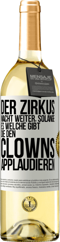 29,95 € Kostenloser Versand | Weißwein WHITE Ausgabe Der Zirkus macht weiter, solange es welche gibt, die den Clowns applaudieren Weißes Etikett. Anpassbares Etikett Junger Wein Ernte 2023 Verdejo