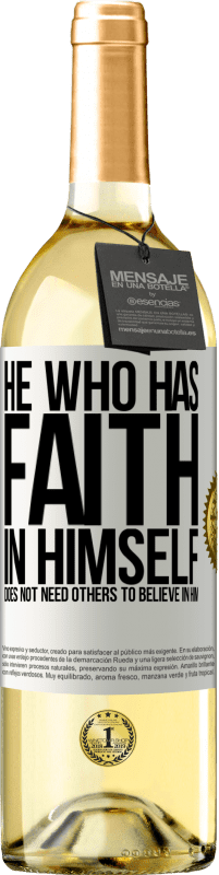 29,95 € Free Shipping | White Wine WHITE Edition He who has faith in himself does not need others to believe in him White Label. Customizable label Young wine Harvest 2025 Verdejo