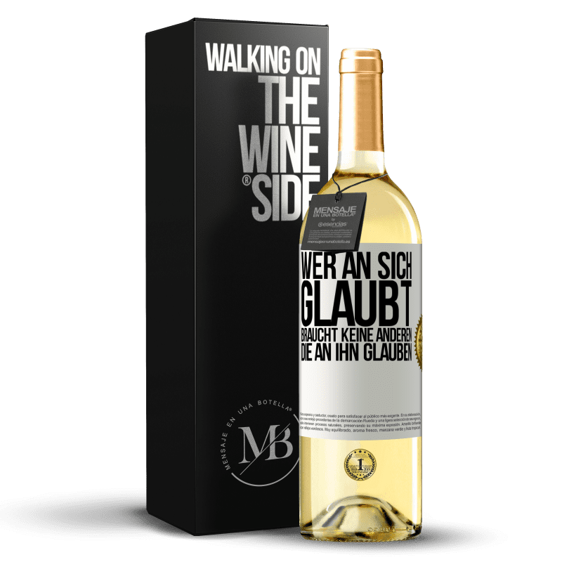 29,95 € Kostenloser Versand | Weißwein WHITE Ausgabe Wer an sich glaubt, braucht keine anderen, die an ihn glauben Weißes Etikett. Anpassbares Etikett Junger Wein Ernte 2023 Verdejo
