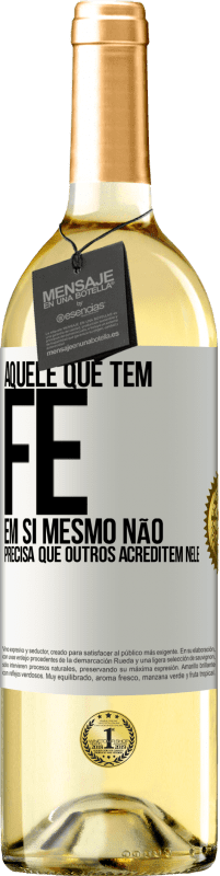 29,95 € Envio grátis | Vinho branco Edição WHITE Aquele que tem fé em si mesmo não precisa que outros acreditem nele Etiqueta Branca. Etiqueta personalizável Vinho jovem Colheita 2025 Verdejo