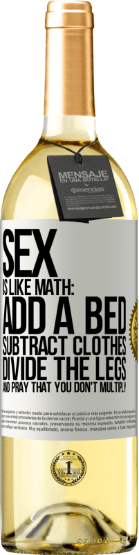 29,95 € Free Shipping | White Wine WHITE Edition Sex is like math: add a bed, subtract clothes, divide the legs, and pray that you don't multiply White Label. Customizable label Young wine Harvest 2023 Verdejo
