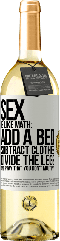 29,95 € | White Wine WHITE Edition Sex is like math: add a bed, subtract clothes, divide the legs, and pray that you don't multiply White Label. Customizable label Young wine Harvest 2025 Verdejo