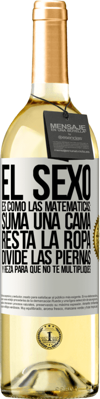 Envío gratis | Vino Blanco Edición WHITE El sexo es como las matemáticas: suma una cama, resta la ropa, divide las piernas y reza para que no te multipliques Etiqueta Blanca. Etiqueta personalizable Vino joven Cosecha 2023 Verdejo