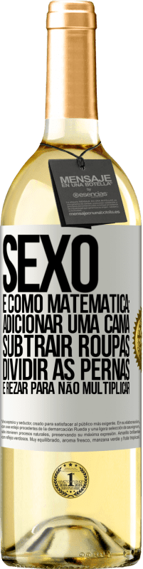 Envio grátis | Vinho branco Edição WHITE Sexo é como matemática: adicionar uma cama, subtrair roupas, dividir as pernas e rezar para não multiplicar Etiqueta Branca. Etiqueta personalizável Vinho jovem Colheita 2023 Verdejo