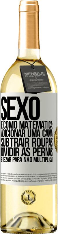 29,95 € | Vinho branco Edição WHITE Sexo é como matemática: adicionar uma cama, subtrair roupas, dividir as pernas e rezar para não multiplicar Etiqueta Branca. Etiqueta personalizável Vinho jovem Colheita 2025 Verdejo