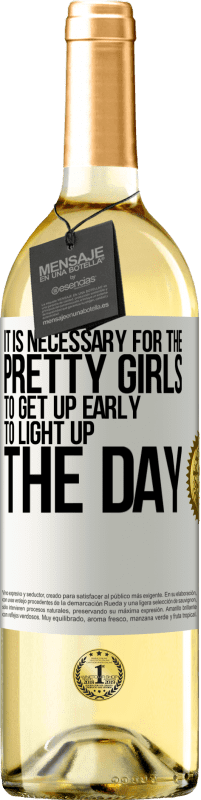 29,95 € Free Shipping | White Wine WHITE Edition It is necessary for the pretty girls to get up early to light up the day White Label. Customizable label Young wine Harvest 2025 Verdejo