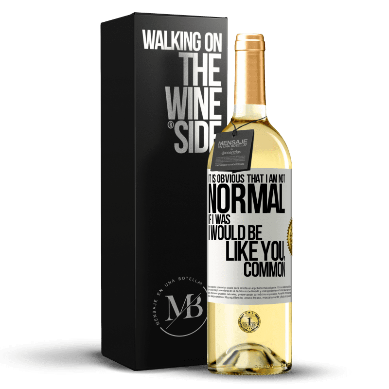 29,95 € Free Shipping | White Wine WHITE Edition It is obvious that I am not normal, if I was, I would be like you, common White Label. Customizable label Young wine Harvest 2023 Verdejo
