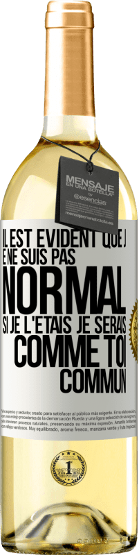 29,95 € Envoi gratuit | Vin blanc Édition WHITE Il est évident que je ne suis pas normal, si je l'étais, je serais comme toi, commun Étiquette Blanche. Étiquette personnalisable Vin jeune Récolte 2025 Verdejo