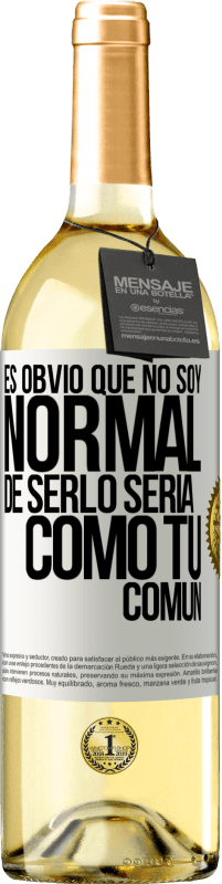 29,95 € Envío gratis | Vino Blanco Edición WHITE Es obvio que no soy normal, de serlo sería como tú, común Etiqueta Blanca. Etiqueta personalizable Vino joven Cosecha 2025 Verdejo