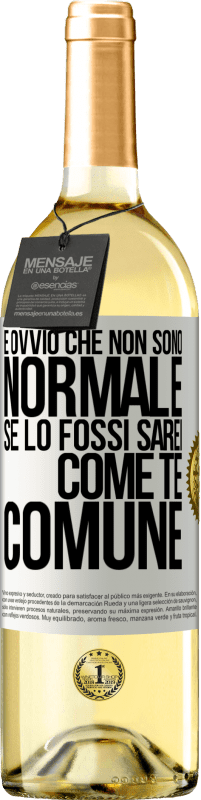 29,95 € Spedizione Gratuita | Vino bianco Edizione WHITE È ovvio che non sono normale, se lo fossi, sarei come te, comune Etichetta Bianca. Etichetta personalizzabile Vino giovane Raccogliere 2025 Verdejo