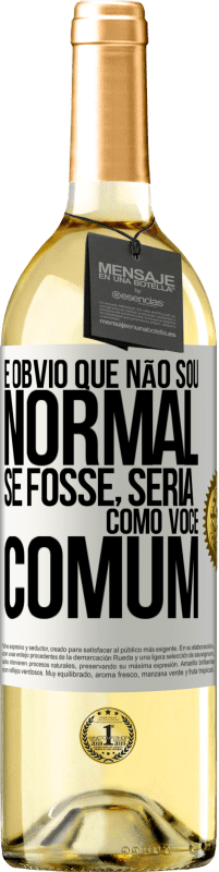 29,95 € | Vinho branco Edição WHITE É obvio que não sou normal, se fosse, seria como você, comum Etiqueta Branca. Etiqueta personalizável Vinho jovem Colheita 2024 Verdejo