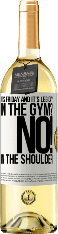 29,95 € | White Wine WHITE Edition It's Friday and it's leg day. In the gym? No! in the shoulder White Label. Customizable label Young wine Harvest 2023 Verdejo
