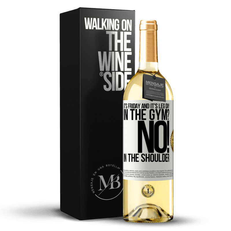 29,95 € Free Shipping | White Wine WHITE Edition It's Friday and it's leg day. In the gym? No! in the shoulder White Label. Customizable label Young wine Harvest 2024 Verdejo