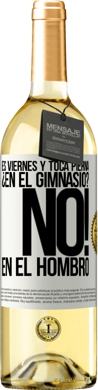 29,95 € Envío gratis | Vino Blanco Edición WHITE Es viernes y toca pierna. ¿En el gimnasio? No! en el hombro Etiqueta Blanca. Etiqueta personalizable Vino joven Cosecha 2024 Verdejo