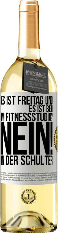 29,95 € Kostenloser Versand | Weißwein WHITE Ausgabe Es ist Freitag und es ist Bein. Im Fitnessstudio? Nein! in der Schulter Weißes Etikett. Anpassbares Etikett Junger Wein Ernte 2025 Verdejo