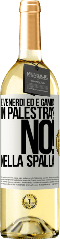 29,95 € | Vino bianco Edizione WHITE È venerdì ed è gamba. In palestra? No! nella spalla Etichetta Bianca. Etichetta personalizzabile Vino giovane Raccogliere 2024 Verdejo