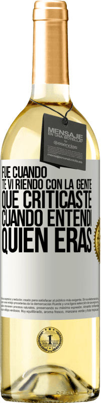29,95 € Envío gratis | Vino Blanco Edición WHITE Fue cuando te vi riendo con la gente que criticaste, cuando entendí quién eras Etiqueta Blanca. Etiqueta personalizable Vino joven Cosecha 2025 Verdejo