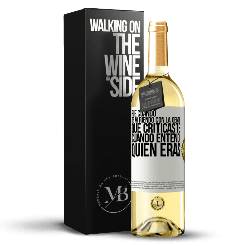 29,95 € Envío gratis | Vino Blanco Edición WHITE Fue cuando te vi riendo con la gente que criticaste, cuando entendí quién eras Etiqueta Blanca. Etiqueta personalizable Vino joven Cosecha 2023 Verdejo