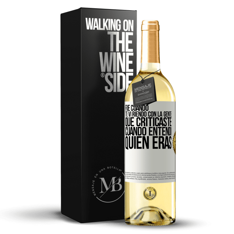 29,95 € Envío gratis | Vino Blanco Edición WHITE Fue cuando te vi riendo con la gente que criticaste, cuando entendí quién eras Etiqueta Blanca. Etiqueta personalizable Vino joven Cosecha 2025 Verdejo