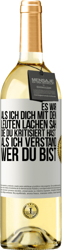 Kostenloser Versand | Weißwein WHITE Ausgabe Es war, als ich dich mit den Leuten lachen sah, die du kritisiert hast, als ich verstand, wer du bist Weißes Etikett. Anpassbares Etikett Junger Wein Ernte 2023 Verdejo