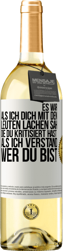 29,95 € Kostenloser Versand | Weißwein WHITE Ausgabe Es war, als ich dich mit den Leuten lachen sah, die du kritisiert hast, als ich verstand, wer du bist Weißes Etikett. Anpassbares Etikett Junger Wein Ernte 2025 Verdejo