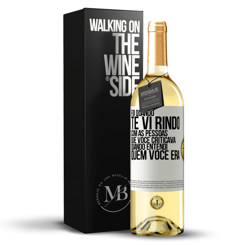 29,95 € Envio grátis | Vinho branco Edição WHITE Foi quando te vi rindo com as pessoas que você criticava, quando entendi quem você era Etiqueta Branca. Etiqueta personalizável Vinho jovem Colheita 2024 Verdejo