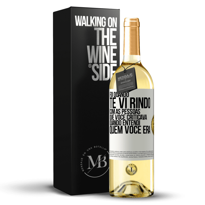 29,95 € Envio grátis | Vinho branco Edição WHITE Foi quando te vi rindo com as pessoas que você criticava, quando entendi quem você era Etiqueta Branca. Etiqueta personalizável Vinho jovem Colheita 2025 Verdejo