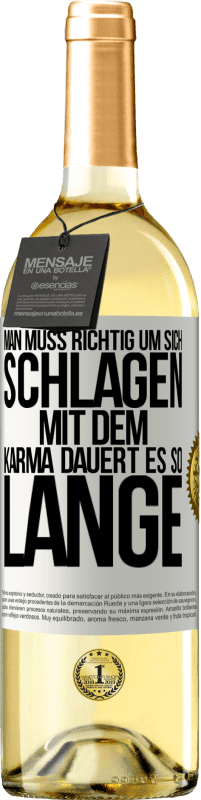 Kostenloser Versand | Weißwein WHITE Ausgabe Man muss richtig um sich schlagen, mit dem Karma dauert es so lange Weißes Etikett. Anpassbares Etikett Junger Wein Ernte 2023 Verdejo