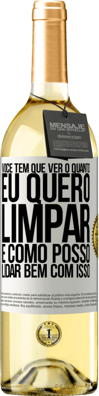 29,95 € | Vinho branco Edição WHITE Você tem que ver o quanto eu quero limpar e como posso lidar bem com isso Etiqueta Branca. Etiqueta personalizável Vinho jovem Colheita 2024 Verdejo