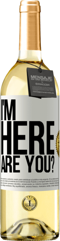 Free Shipping | White Wine WHITE Edition I'm Here. Are you? White Label. Customizable label Young wine Harvest 2023 Verdejo