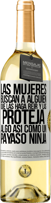 29,95 € Envío gratis | Vino Blanco Edición WHITE Las mujeres buscan a alguien que las haga reír y las proteja, algo así como un payaso ninja Etiqueta Blanca. Etiqueta personalizable Vino joven Cosecha 2023 Verdejo