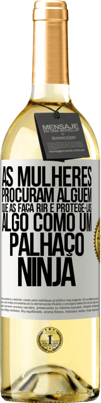 Envio grátis | Vinho branco Edição WHITE As mulheres procuram alguém que as faça rir e protegê-las, algo como um palhaço ninja Etiqueta Branca. Etiqueta personalizável Vinho jovem Colheita 2023 Verdejo