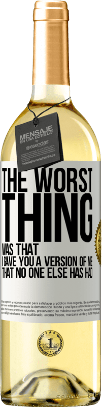 Free Shipping | White Wine WHITE Edition The worst thing was that I gave you a version of me that no one else has had White Label. Customizable label Young wine Harvest 2023 Verdejo