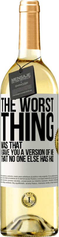 29,95 € Free Shipping | White Wine WHITE Edition The worst thing was that I gave you a version of me that no one else has had White Label. Customizable label Young wine Harvest 2025 Verdejo