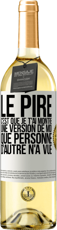 29,95 € Envoi gratuit | Vin blanc Édition WHITE Le pire, c'est que je t'ai montré une version de moi que personne d'autre n'a vue Étiquette Blanche. Étiquette personnalisable Vin jeune Récolte 2025 Verdejo